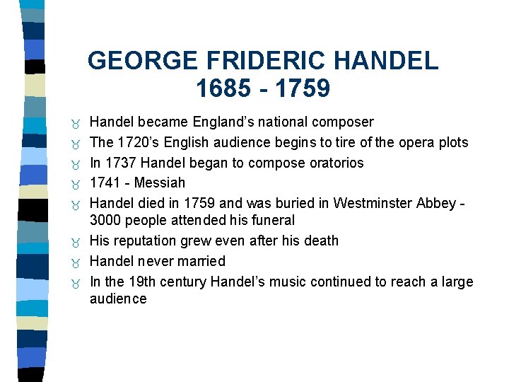 GEORGE FRIDERIC HANDEL 1685 - 1759 Handel became England’s national composer The 1720’s English