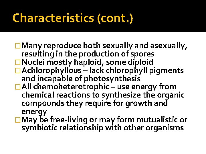 Characteristics (cont. ) �Many reproduce both sexually and asexually, resulting in the production of