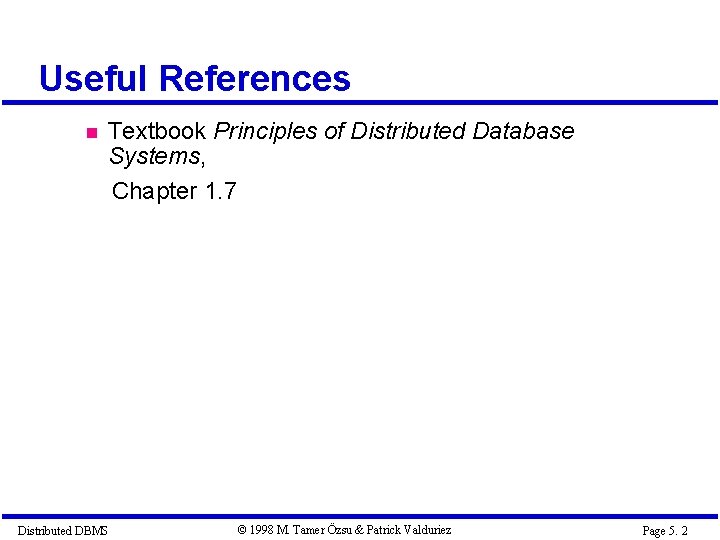 Useful References Textbook Principles of Distributed Database Systems, Chapter 1. 7 Distributed DBMS ©