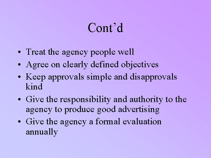 Cont’d • Treat the agency people well • Agree on clearly defined objectives •