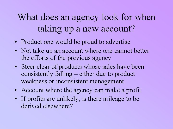 What does an agency look for when taking up a new account? • Product