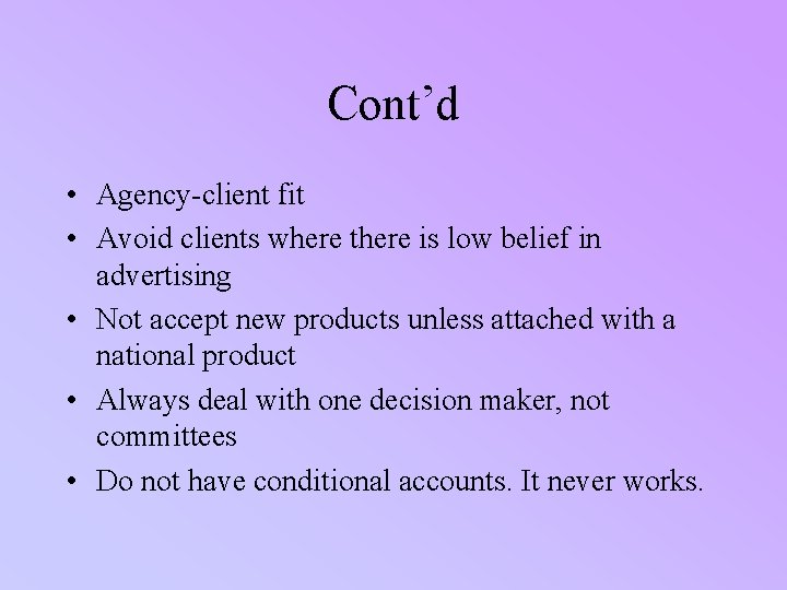Cont’d • Agency-client fit • Avoid clients where there is low belief in advertising