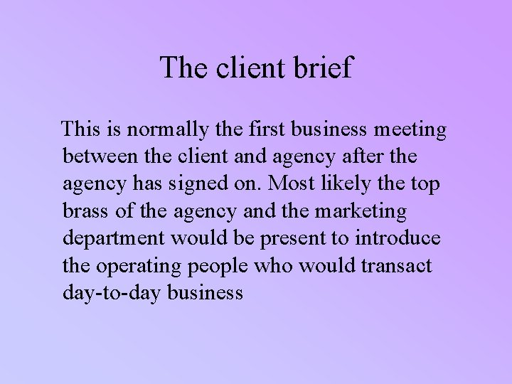 The client brief This is normally the first business meeting between the client and