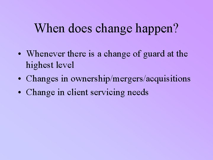 When does change happen? • Whenever there is a change of guard at the
