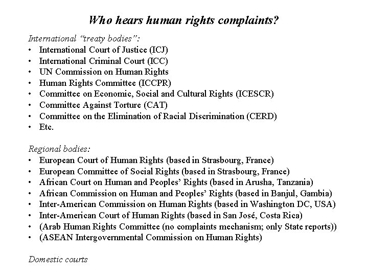 Who hears human rights complaints? International “treaty bodies”: • International Court of Justice (ICJ)