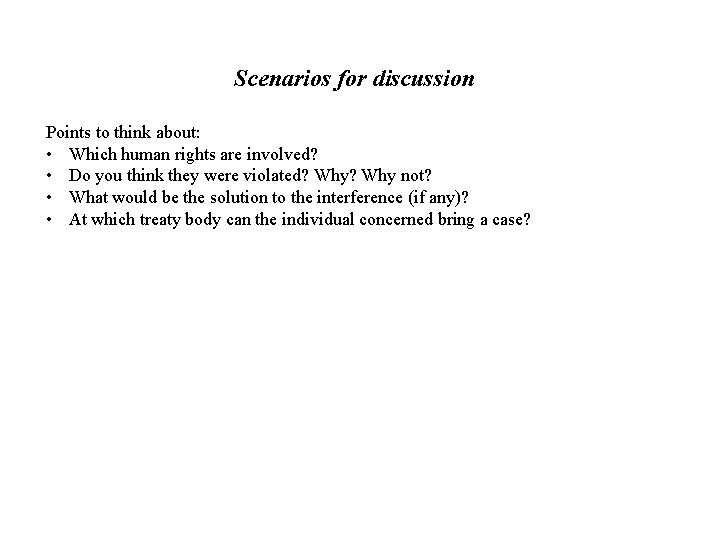 Scenarios for discussion Points to think about: • Which human rights are involved? •