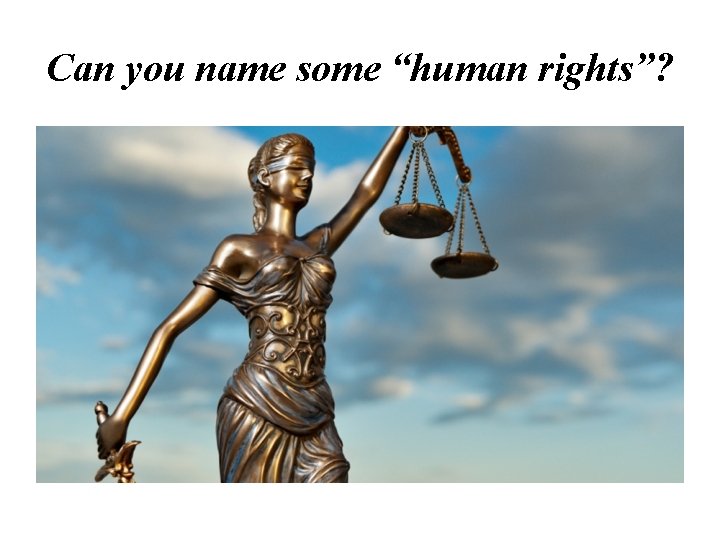 Can you name some “human rights”? 
