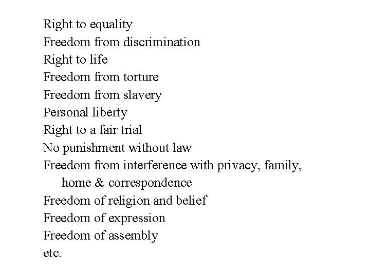 Right to equality Freedom from discrimination Right to life Freedom from torture Freedom from
