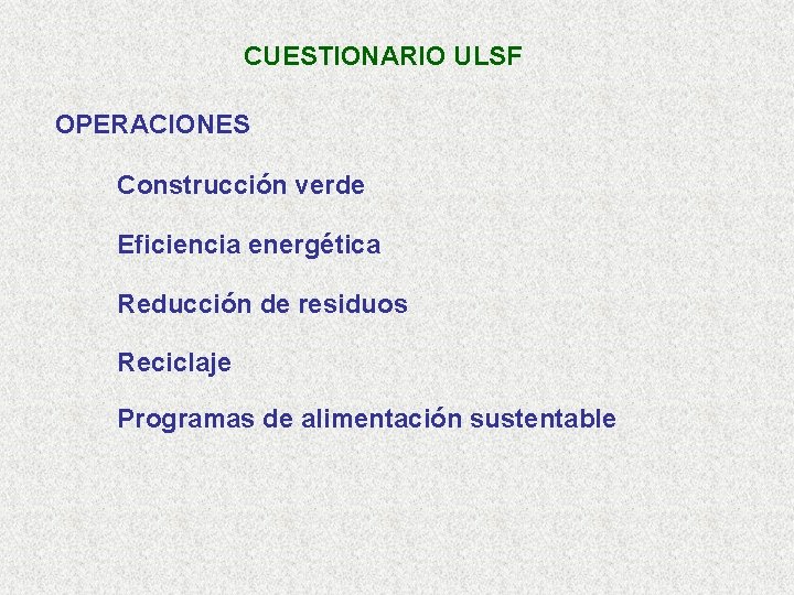 CUESTIONARIO ULSF OPERACIONES Construcción verde Eficiencia energética Reducción de residuos Reciclaje Programas de alimentación