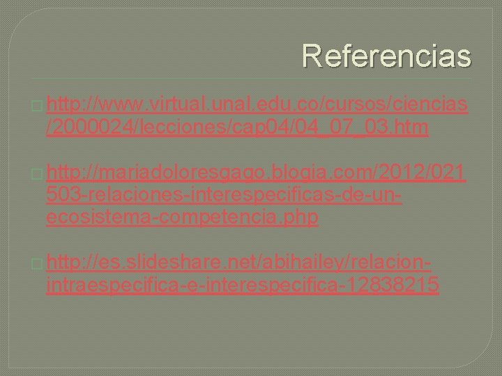 Referencias � http: //www. virtual. unal. edu. co/cursos/ciencias /2000024/lecciones/cap 04/04_07_03. htm � http: //mariadoloresgago.