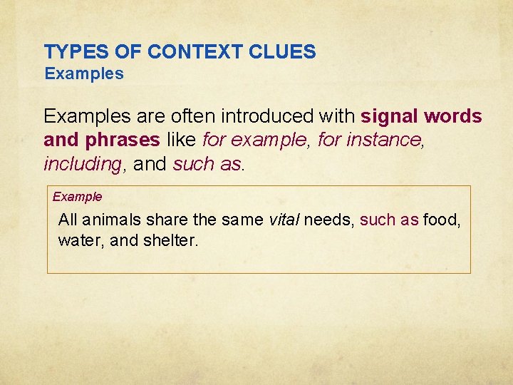TYPES OF CONTEXT CLUES Examples are often introduced with signal words and phrases like