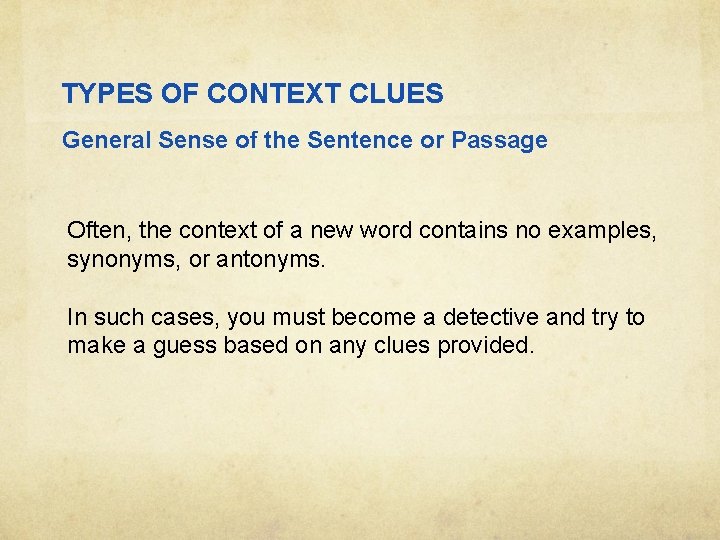 TYPES OF CONTEXT CLUES General Sense of the Sentence or Passage Often, the context
