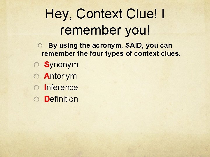 Hey, Context Clue! I remember you! By using the acronym, SAID, you can remember