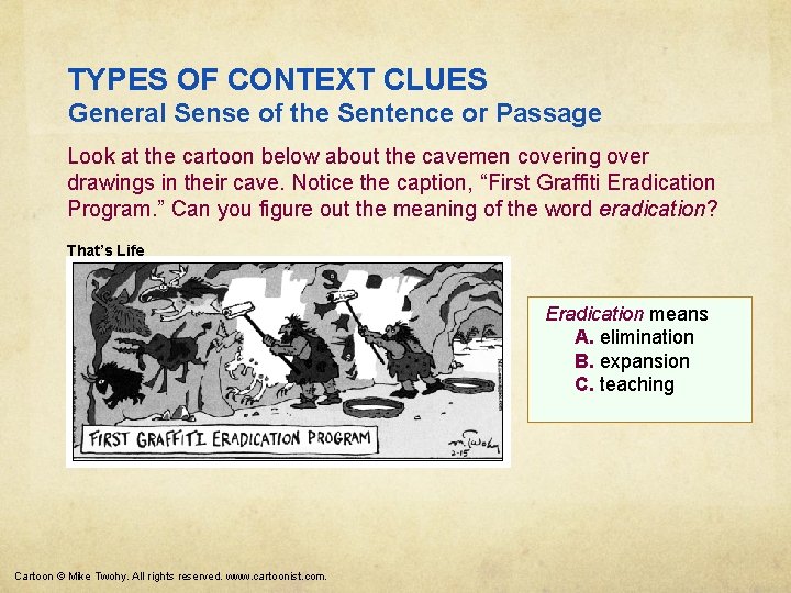 TYPES OF CONTEXT CLUES General Sense of the Sentence or Passage Look at the