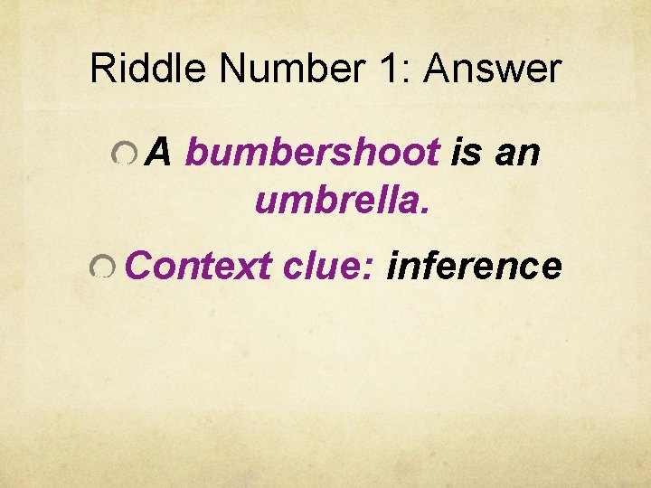 Riddle Number 1: Answer A bumbershoot is an umbrella. Context clue: inference 