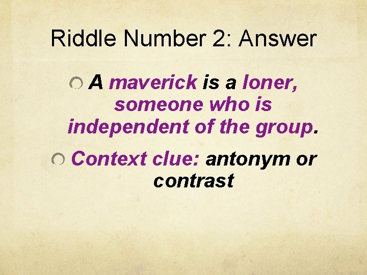 Riddle Number 2: Answer A maverick is a loner, someone who is independent of