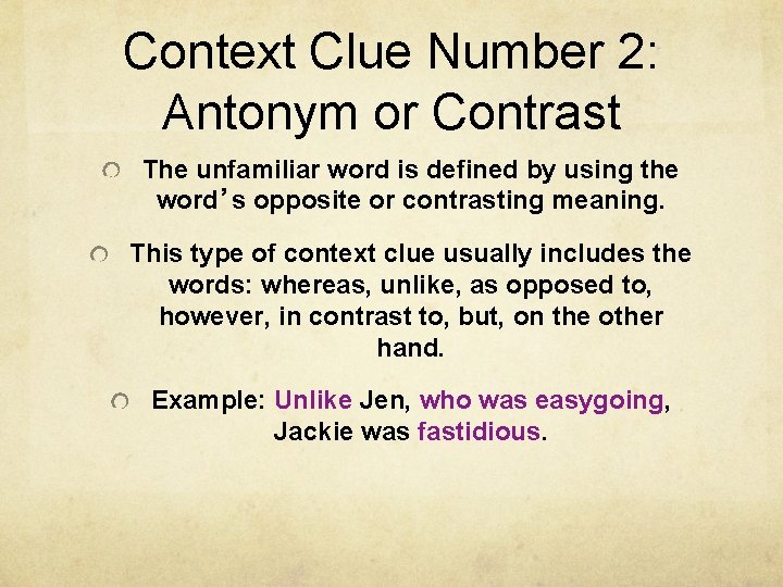 Context Clue Number 2: Antonym or Contrast The unfamiliar word is defined by using