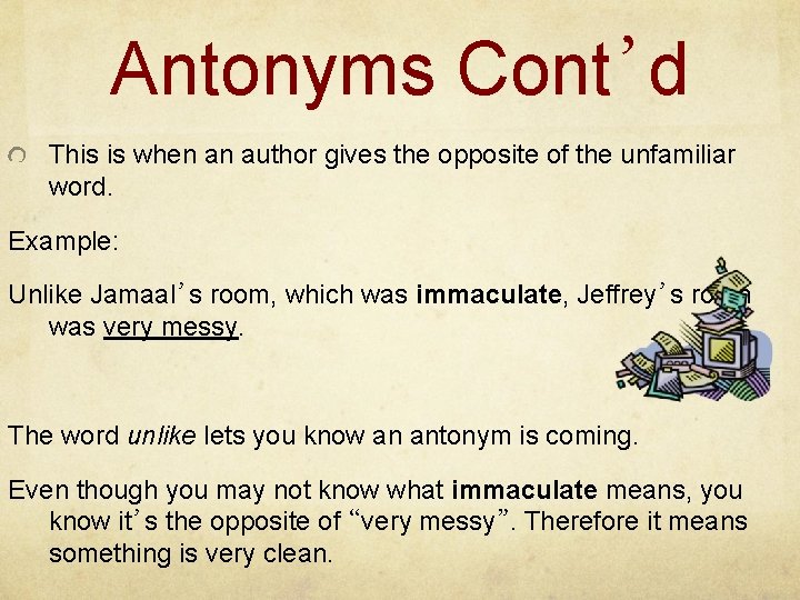 Antonyms Cont’d This is when an author gives the opposite of the unfamiliar word.