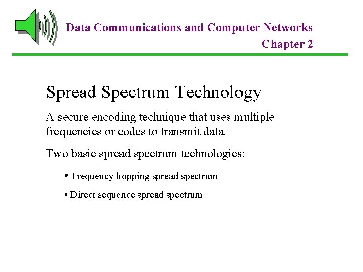 Data Communications and Computer Networks Chapter 2 Spread Spectrum Technology A secure encoding technique