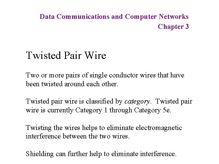 Data Communications and Computer Networks Chapter 3 Twisted Pair Wire Two or more pairs