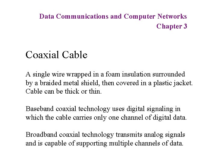 Data Communications and Computer Networks Chapter 3 Coaxial Cable A single wire wrapped in
