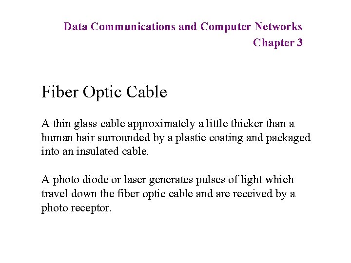 Data Communications and Computer Networks Chapter 3 Fiber Optic Cable A thin glass cable