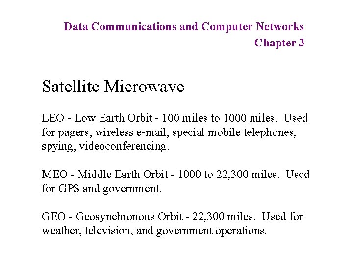 Data Communications and Computer Networks Chapter 3 Satellite Microwave LEO - Low Earth Orbit