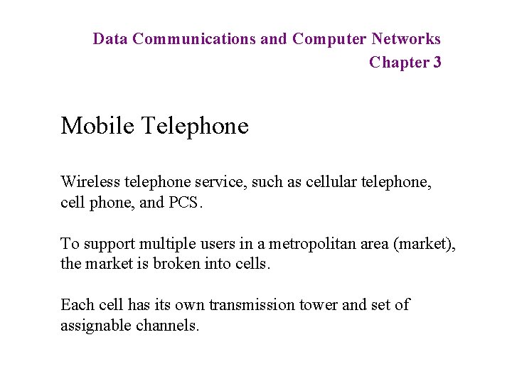 Data Communications and Computer Networks Chapter 3 Mobile Telephone Wireless telephone service, such as