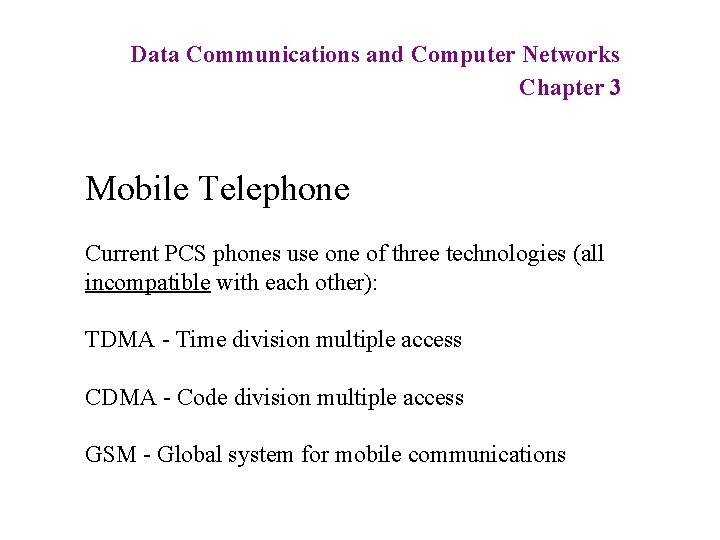 Data Communications and Computer Networks Chapter 3 Mobile Telephone Current PCS phones use one