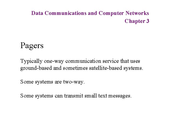 Data Communications and Computer Networks Chapter 3 Pagers Typically one-way communication service that uses