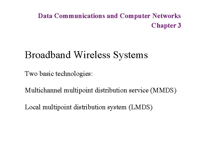 Data Communications and Computer Networks Chapter 3 Broadband Wireless Systems Two basic technologies: Multichannel