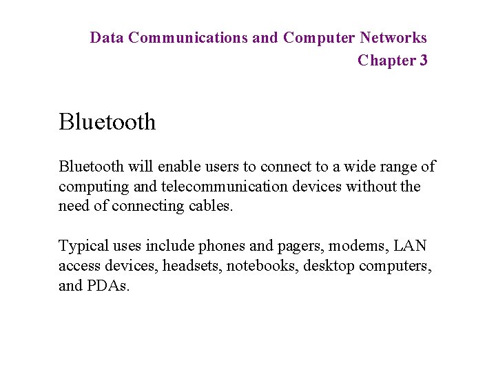 Data Communications and Computer Networks Chapter 3 Bluetooth will enable users to connect to