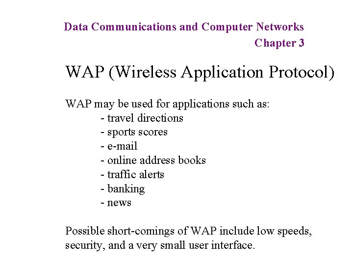 Data Communications and Computer Networks Chapter 3 WAP (Wireless Application Protocol) WAP may be