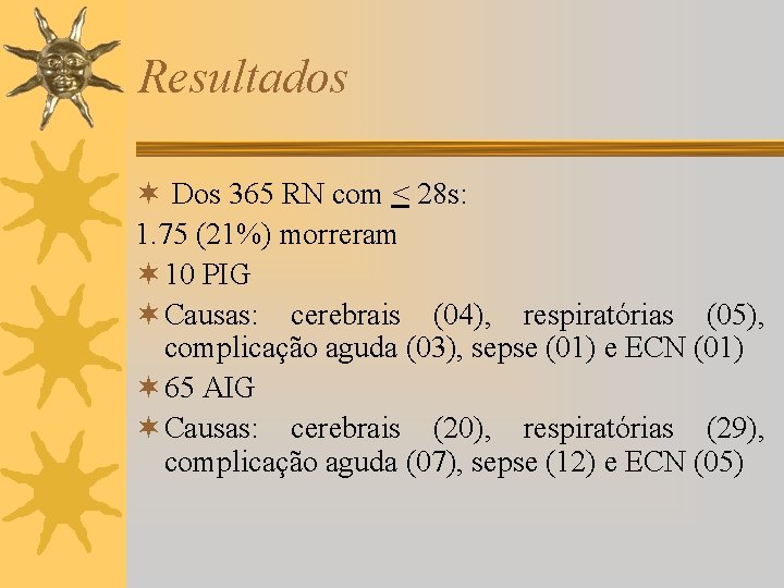 Resultados ¬ Dos 365 RN com < 28 s: 1. 75 (21%) morreram ¬