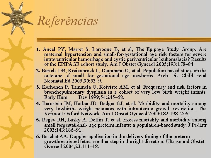 Referências 1. Ancel PY, Marret S, Larroque B, et al, The Epipage Study Group.