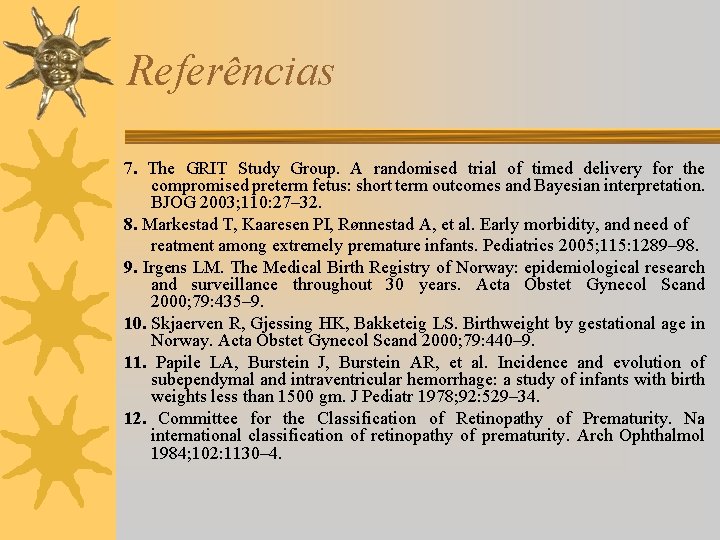 Referências 7. The GRIT Study Group. A randomised trial of timed delivery for the