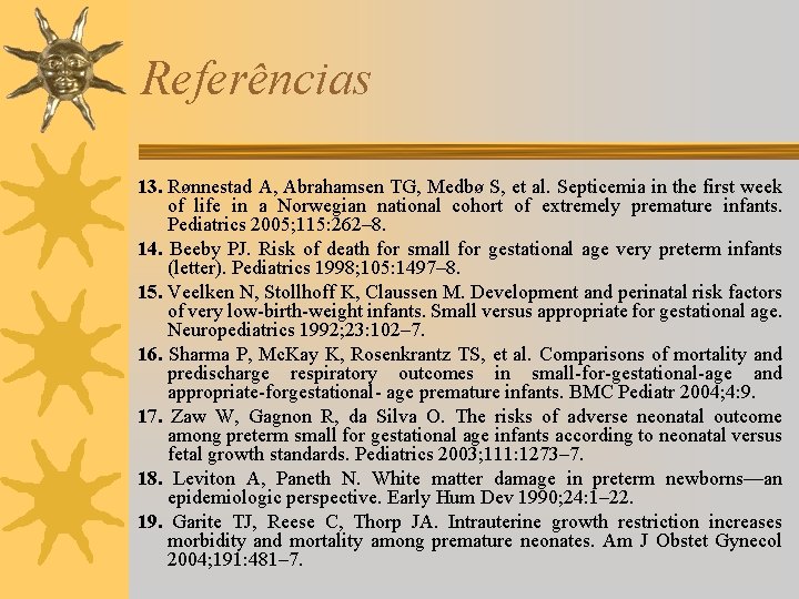 Referências 13. Rønnestad A, Abrahamsen TG, Medbø S, et al. Septicemia in the first