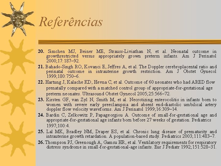 Referências 20. Simchen MJ, Beiner ME, Strauss-Liviathan N, et al. Neonatal outcome in growthrestricted