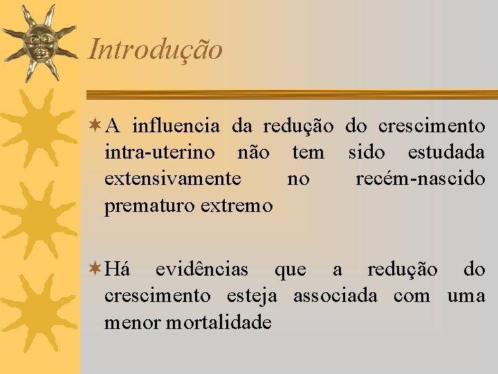 Introdução ¬A influencia da redução do crescimento intra-uterino não tem sido estudada extensivamente no