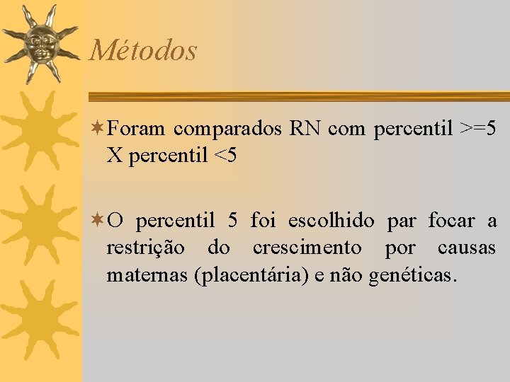 Métodos ¬Foram comparados RN com percentil >=5 X percentil <5 ¬O percentil 5 foi