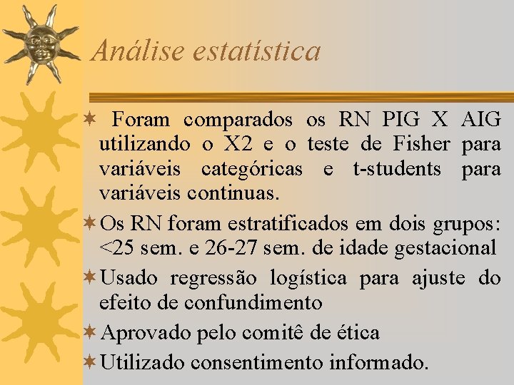 Análise estatística ¬ Foram comparados os RN PIG X AIG utilizando o X 2