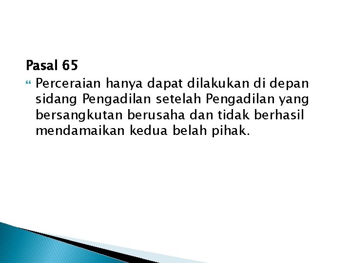 Pasal 65 Perceraian hanya dapat dilakukan di depan sidang Pengadilan setelah Pengadilan yang bersangkutan
