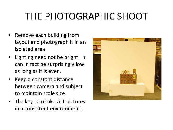 THE PHOTOGRAPHIC SHOOT • Remove each building from layout and photograph it in an