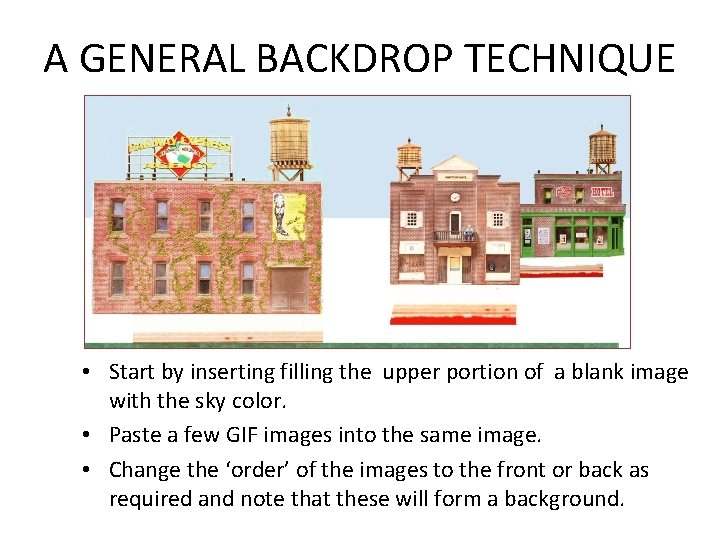 A GENERAL BACKDROP TECHNIQUE • Start by inserting filling the upper portion of a