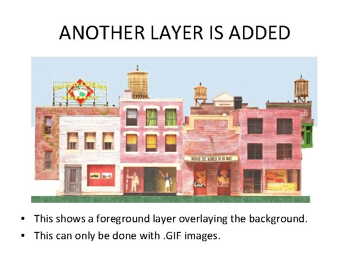 ANOTHER LAYER IS ADDED • This shows a foreground layer overlaying the background. •