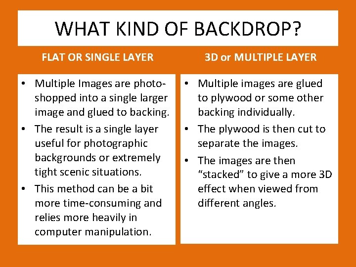 WHAT KIND OF BACKDROP? FLAT OR SINGLE LAYER 3 D or MULTIPLE LAYER •