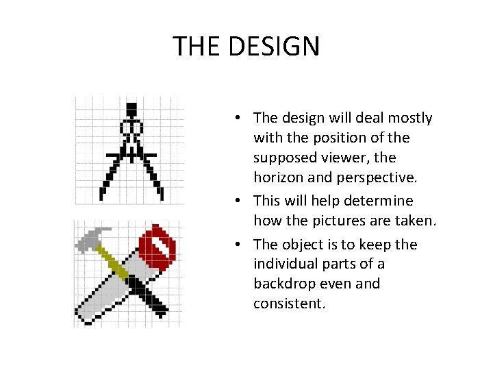 THE DESIGN • The design will deal mostly with the position of the supposed