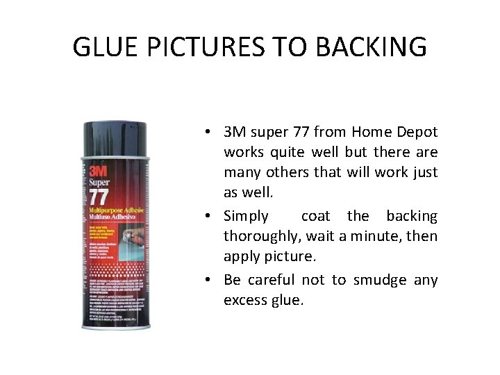 GLUE PICTURES TO BACKING • 3 M super 77 from Home Depot works quite