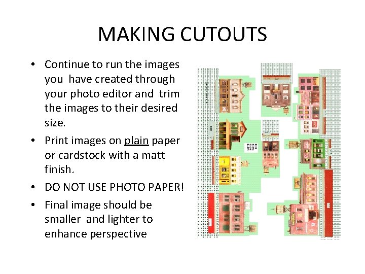 MAKING CUTOUTS • Continue to run the images you have created through your photo