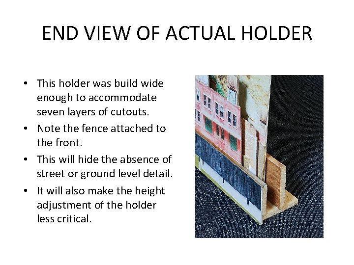 END VIEW OF ACTUAL HOLDER • This holder was build wide enough to accommodate
